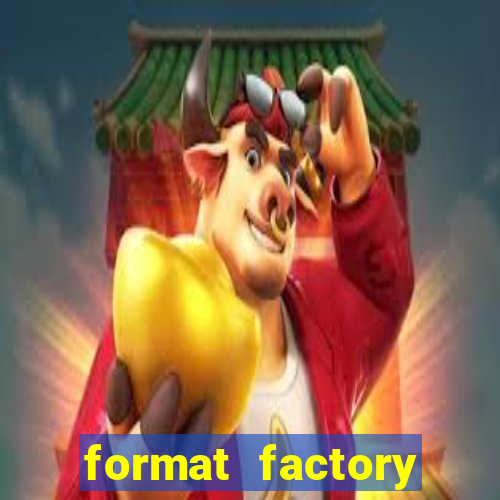 format factory windows 7